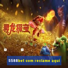 5588bet com reclame aqui